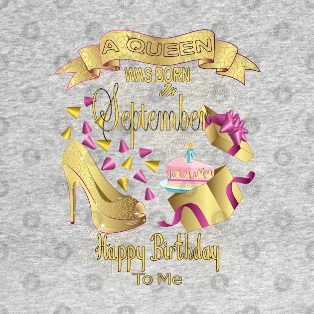 A Queen Was Born In September Happy Birthday To Me by Designoholic